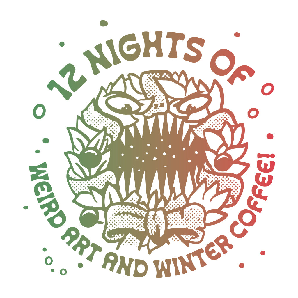 12 NIghts of Winter Coffee and Weird Art - 2023 - Pre-Sale!
